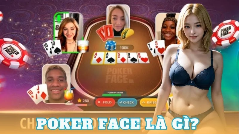 Điều mà người chơi nên biết về Poker face là gì? - bikiepchoibai.club